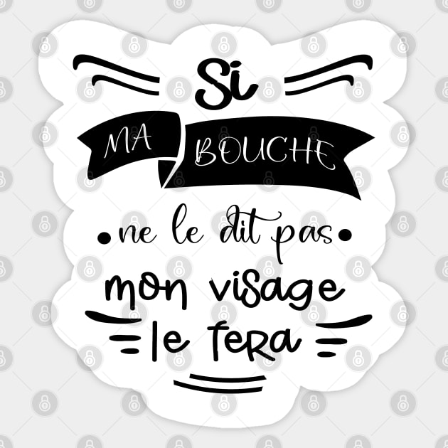 Si ma bouche ne le dit pas, mon visage le fera Sticker by ChezALi